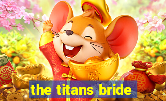 the titans bride